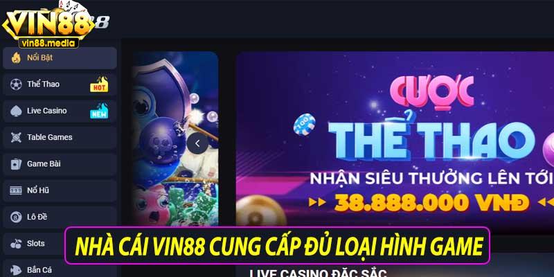 Nhà cái vin88 cung cấp đủ loại hình game